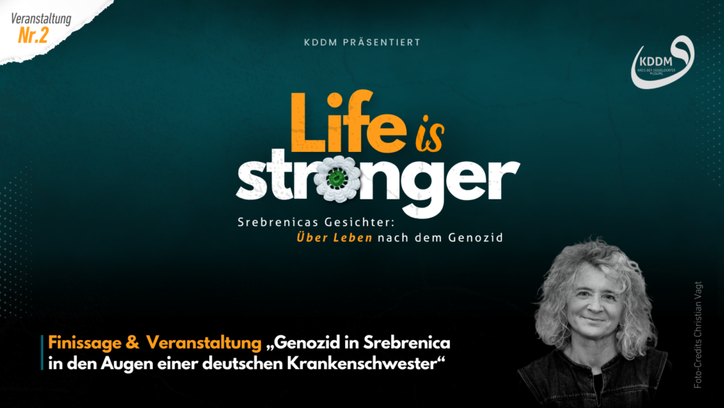 „Life is stronger“ lädt der KDDM Sie herzlich zu einem besonderen Abend ein, der den Überlebenden des Genozids in Srebrenica gewidmet ist. 